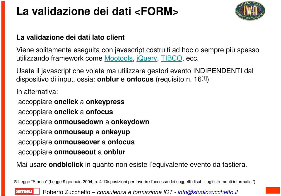 16 [1] ) In alternativa: accoppiare onclick a onkeypress accoppiare onclick a onfocus accoppiare onmousedown a onkeydown accoppiare onmouseup a onkeyup accoppiare onmouseover a onfocus