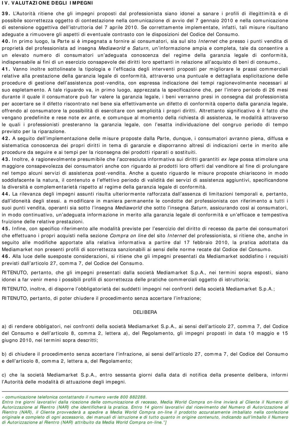 gennaio 2010 e nella comunicazione di estensione oggettiva dell istruttoria del 7 aprile 2010.