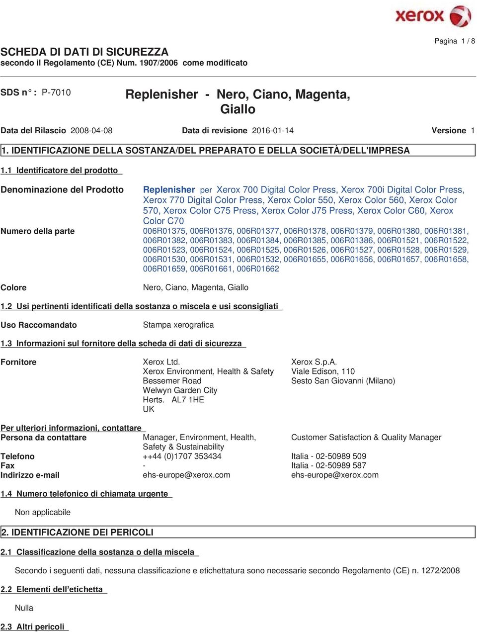 1 Identificatore del prodotto Denominazione del Prodotto Replenisher per Xerox 700 Digital Color Press, Xerox 700i Digital Color Press, Xerox 770 Digital Color Press, Xerox Color 550, Xerox Color