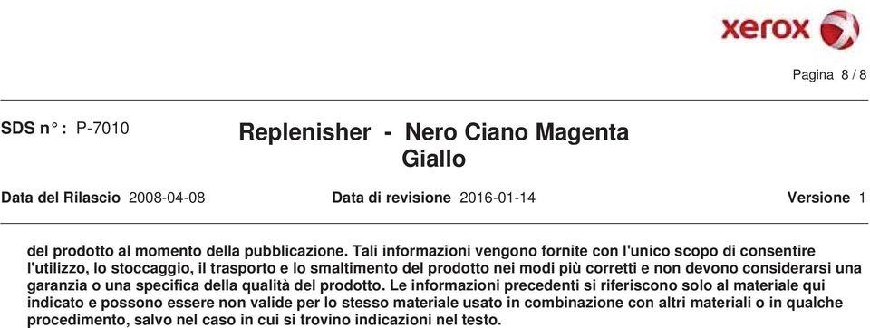 corretti e non devono considerarsi una garanzia o una specifica della qualità del prodotto.