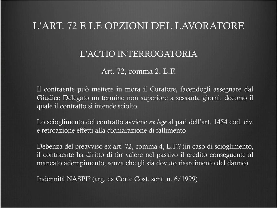 intende sciolto Lo scioglimento del contratto avviene ex lege al pari dell art. 1454 cod. civ.