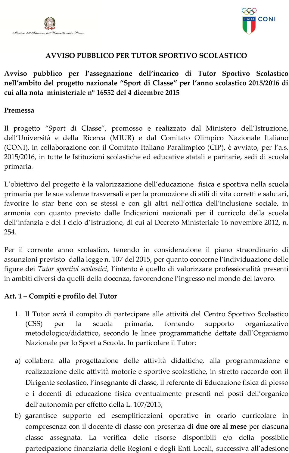 dal Comitato Olimpico Nazionale Italiano (CONI), in collaborazione con il Comitato Italiano Paralimpico (CIP), è avviato, per l a.s.