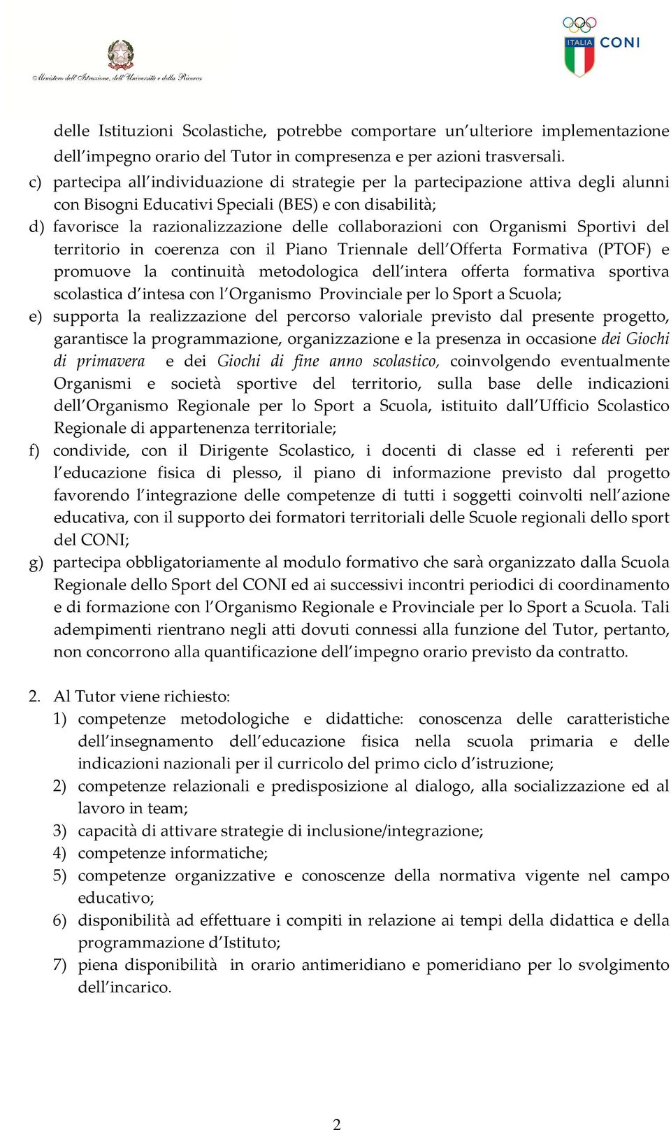 con Organismi Sportivi del territorio in coerenza con il Piano Triennale dell Offerta Formativa (PTOF) e promuove la continuità metodologica dell intera offerta formativa sportiva scolastica d intesa