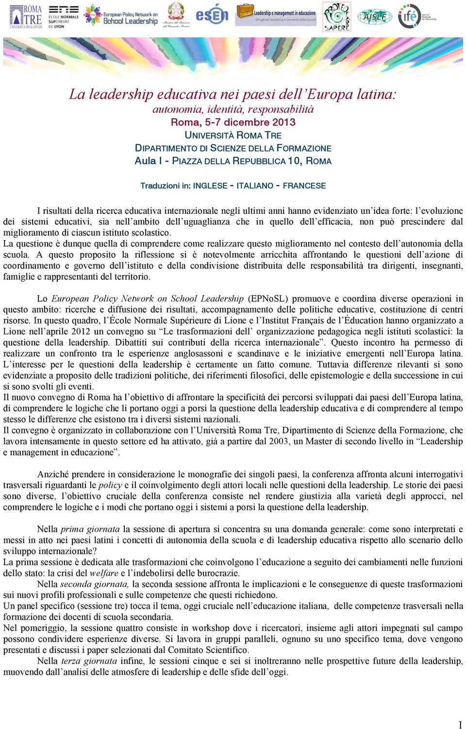 educativi, sia nell ambito dell uguaglianza che in quello dell efficacia, non può prescindere dal miglioramento di ciascun istituto scolastico.