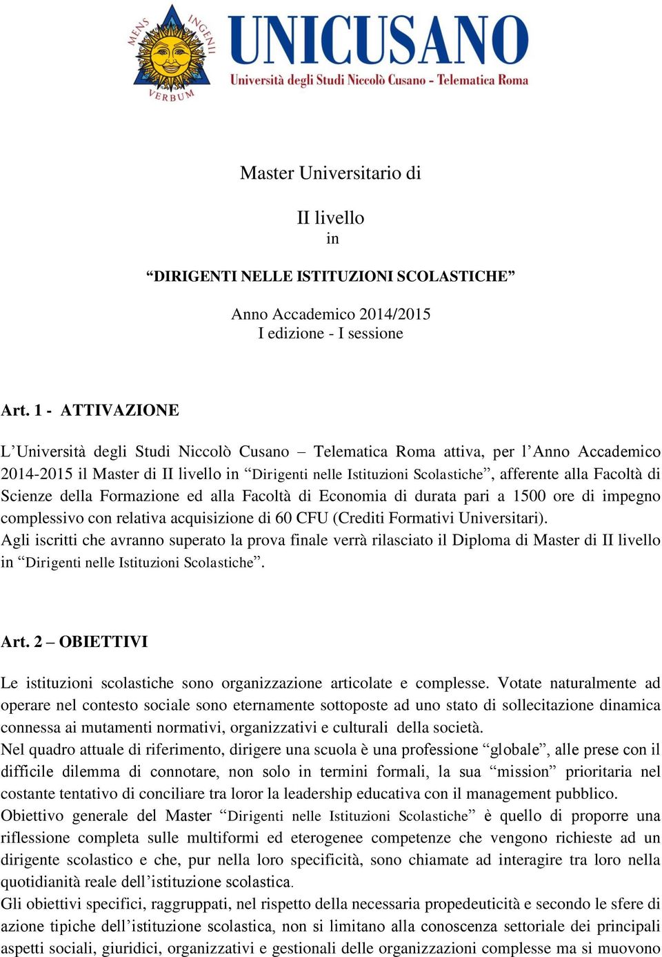 Facoltà di Scienze della Formazione ed alla Facoltà di Economia di durata pari a 1500 ore di impegno complessivo con relativa acquisizione di 60 CFU (Crediti Formativi Universitari).