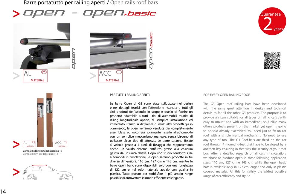 tecnici con l attenzione riservata a tutti gli altri prodotti dell azienda: lo scopo è quello di fornire un prodotto adattabile a tutti i tipi di automobili munite di railing longitudinale aperto, di