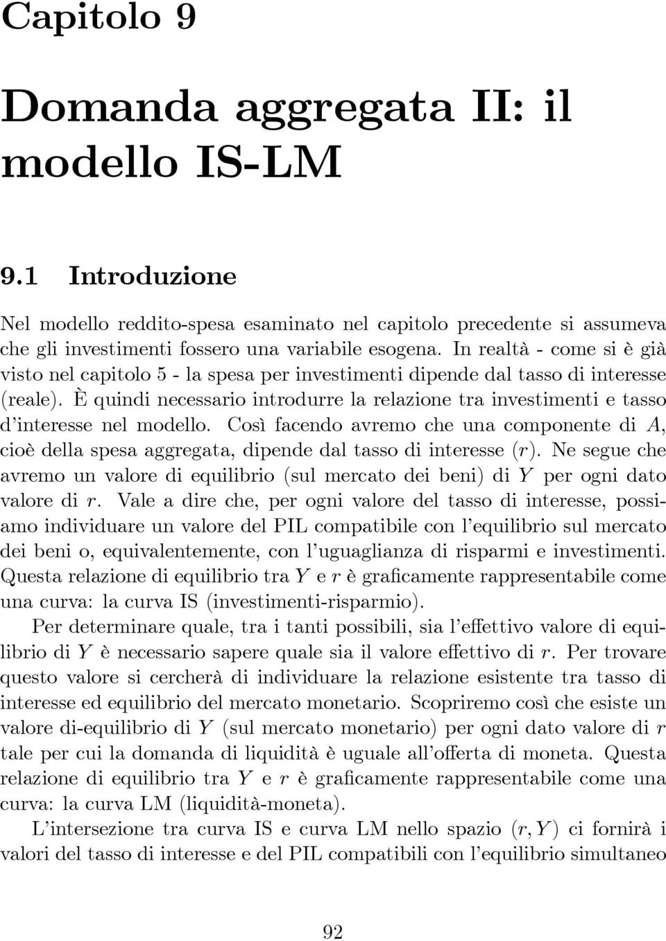 È quindi necessario introdurre la relazione tra investimenti e tasso d interesse nel modello.