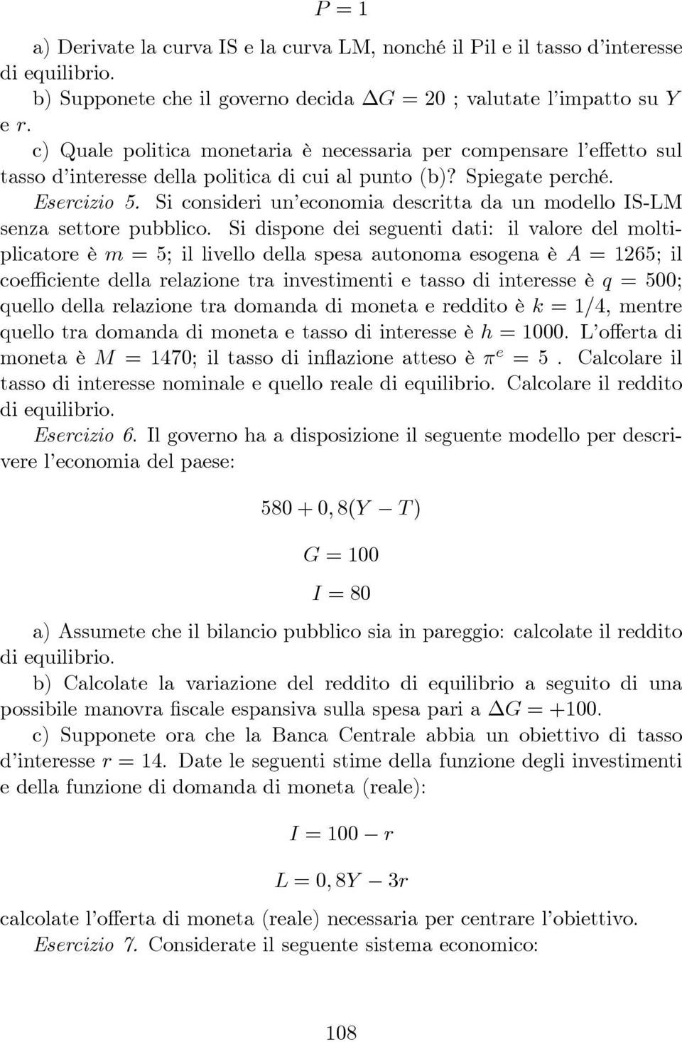 Si consideri un economia descritta da un modello IS-LM senza settore pubblico.