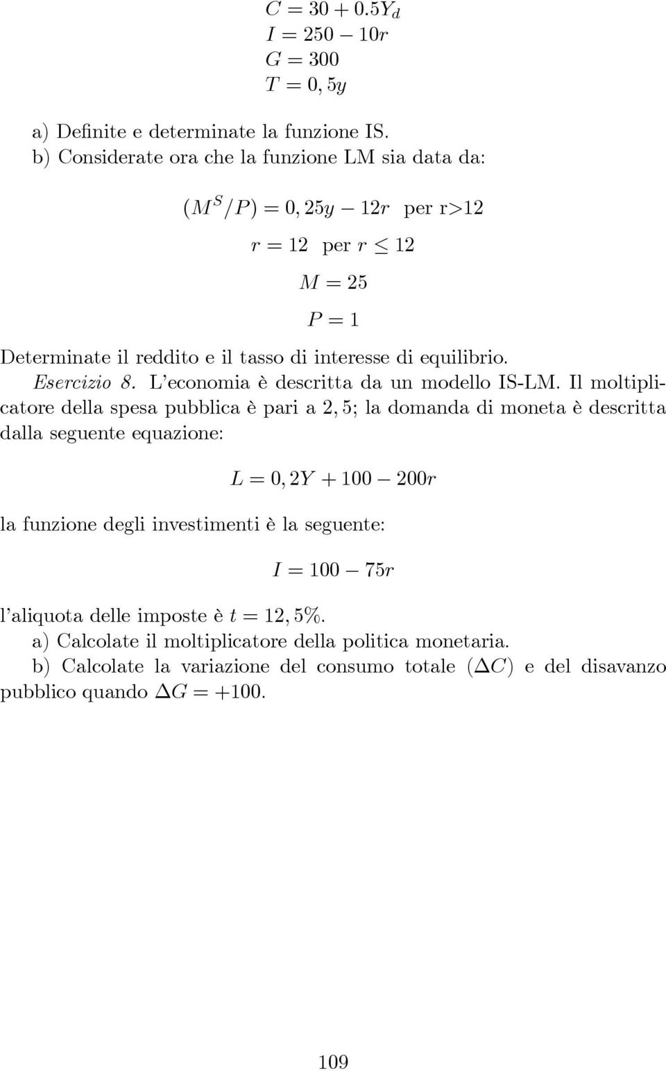 Esercizio 8. L economia è descritta da un modello IS-LM.