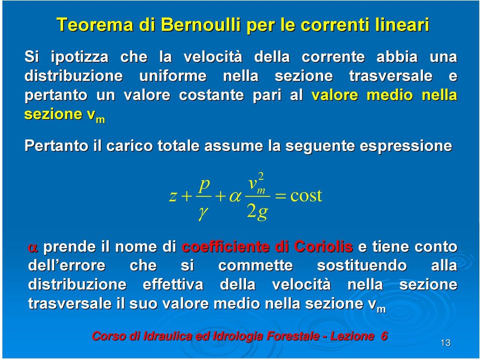 seguente espressione z + p vm + α γ g = cost α prende il nome di coefficiente di Coriolis e tiene conto dell errore errore che