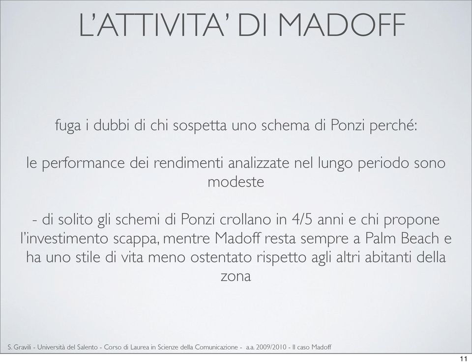 schemi di Ponzi crollano in 4/5 anni e chi propone l investimento scappa, mentre Madoff