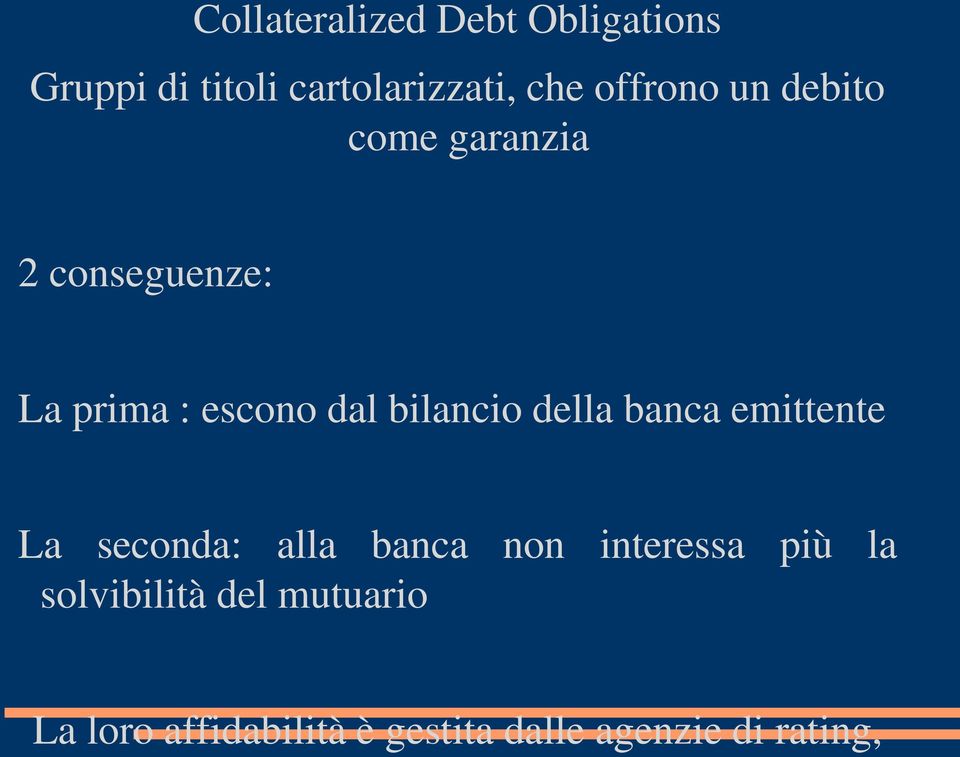 come garanzia 2 conseguenze: La prima : escono dal bilancio della banca