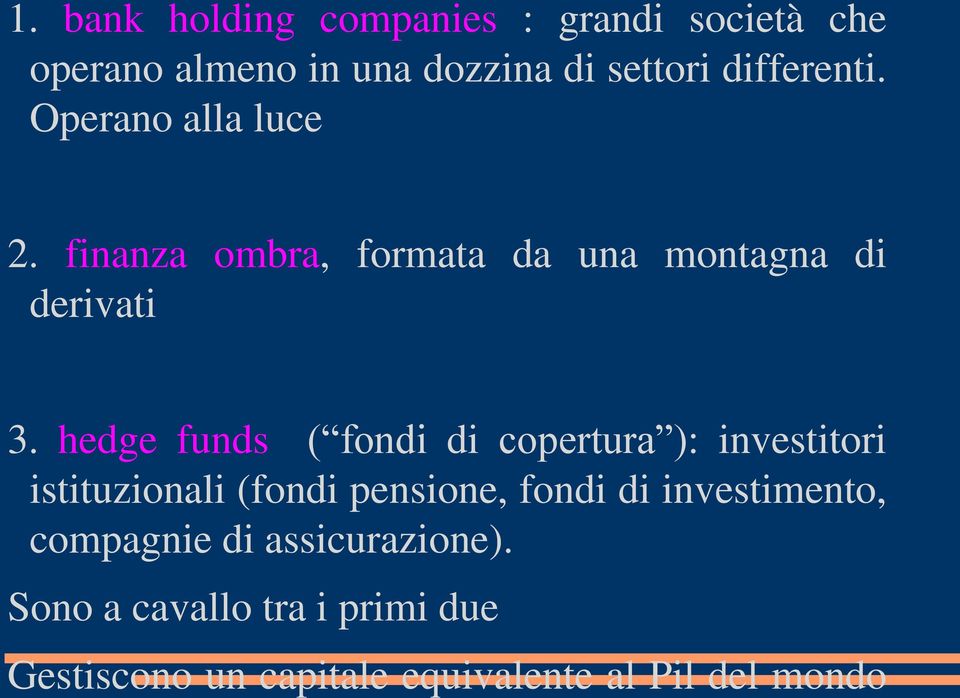 hedge funds ( fondi di copertura ): investitori istituzionali (fondi pensione, fondi di