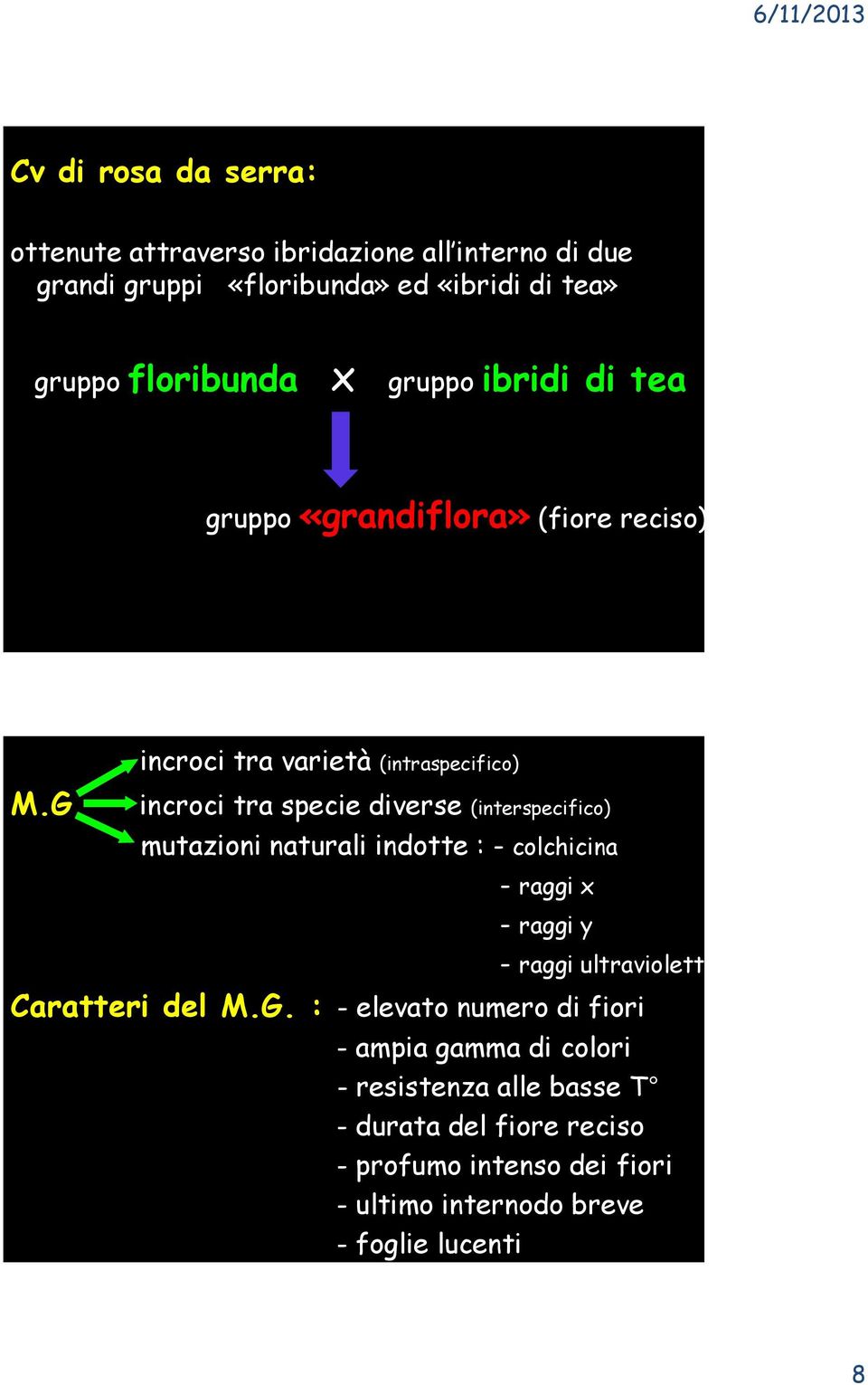 incroci tra varietà (intraspecifico) incroci tra specie diverse (interspecifico) mutazioni naturali indotte : - colchicina - raggi x -