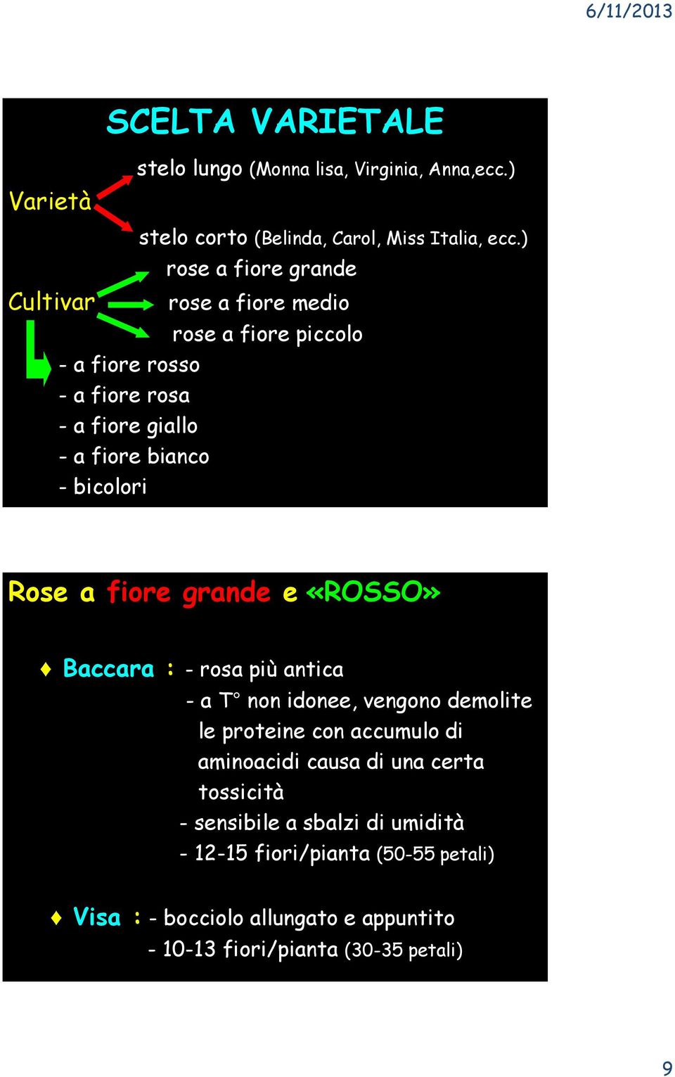 ) rose a fiore grande rose a fiore medio rose a fiore piccolo Rose a fiore grande e «ROSSO» Baccara : - rosa più antica - a T non idonee,