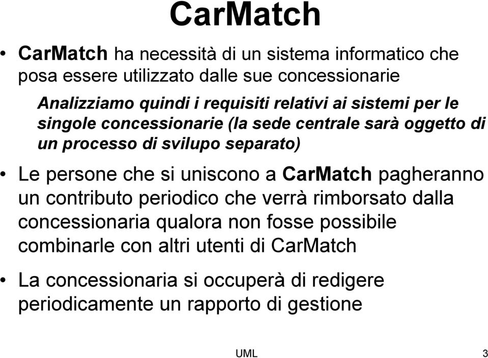 persone che si uniscono a CarMatch pagheranno un contributo periodico che verrà rimborsato dalla concessionaria qualora non fosse