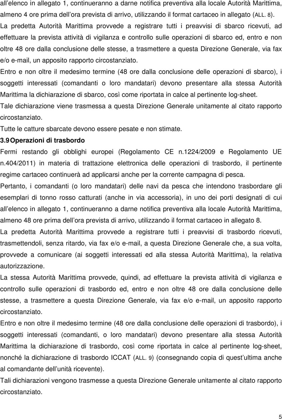 48 ore dalla conclusione delle stesse, a trasmettere a questa Direzione Generale, via fax e/o e-mail, un apposito rapporto circostanziato.