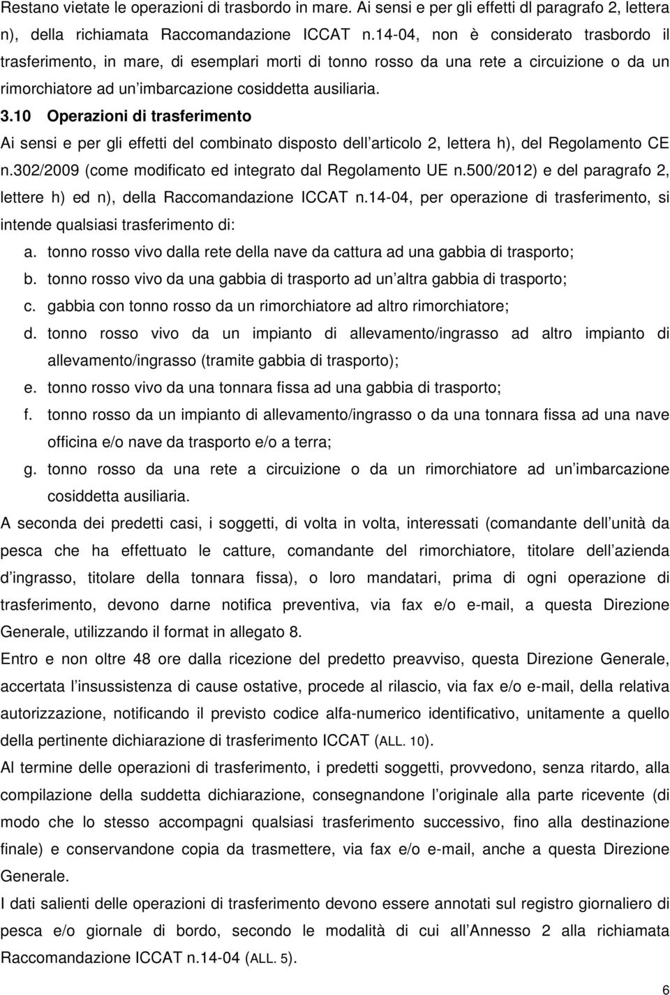 10 Operazioni di trasferimento Ai sensi e per gli effetti del combinato disposto dell articolo 2, lettera h), del Regolamento CE n.302/2009 (come modificato ed integrato dal Regolamento UE n.