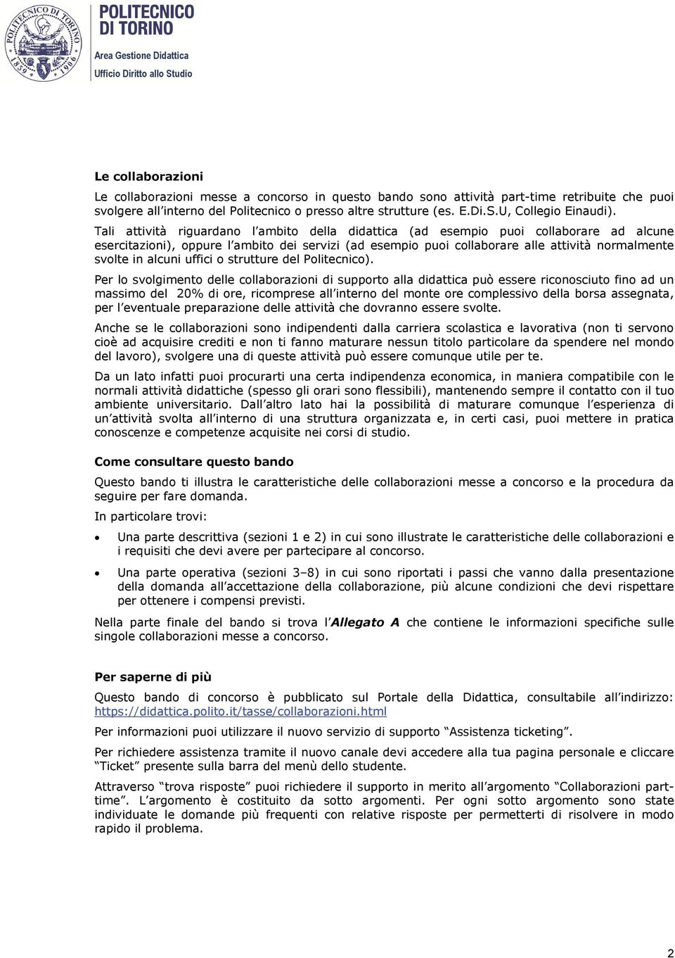 Tali attività riguardano l ambito della didattica (ad esempio puoi collaborare ad alcune esercitazioni), oppure l ambito dei servizi (ad esempio puoi collaborare alle attività normalmente svolte in