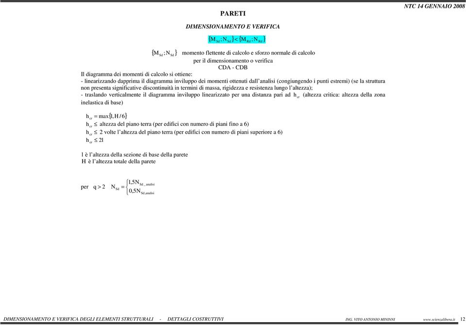 discontinuità in termini di massa, rigidezza e resistenza lungo l altezza); - traslando verticalmente il diagramma inviluppo linearizzato per una distanza pari ad h cr (altezza critica: altezza della