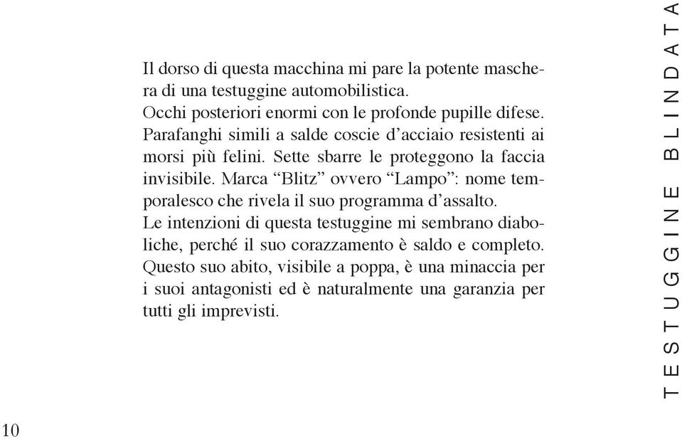 Marca Blitz ovvero Lampo : nome temporalesco che rivela il suo programma d assalto.