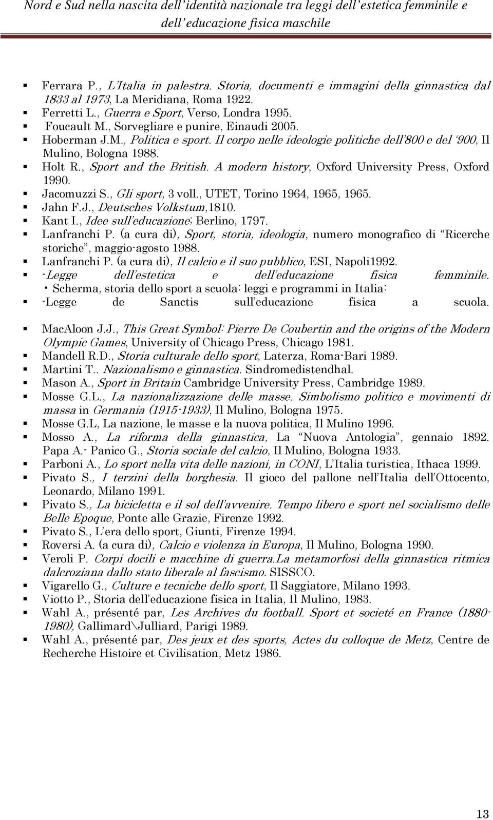 A modern history, Oxford University Press, Oxford 1990. Jacomuzzi S., Gli sport, 3 voll., UTET, Torino 1964, 1965, 1965. Jahn F.J., Deutsches Volkstum,1810. Kant I.