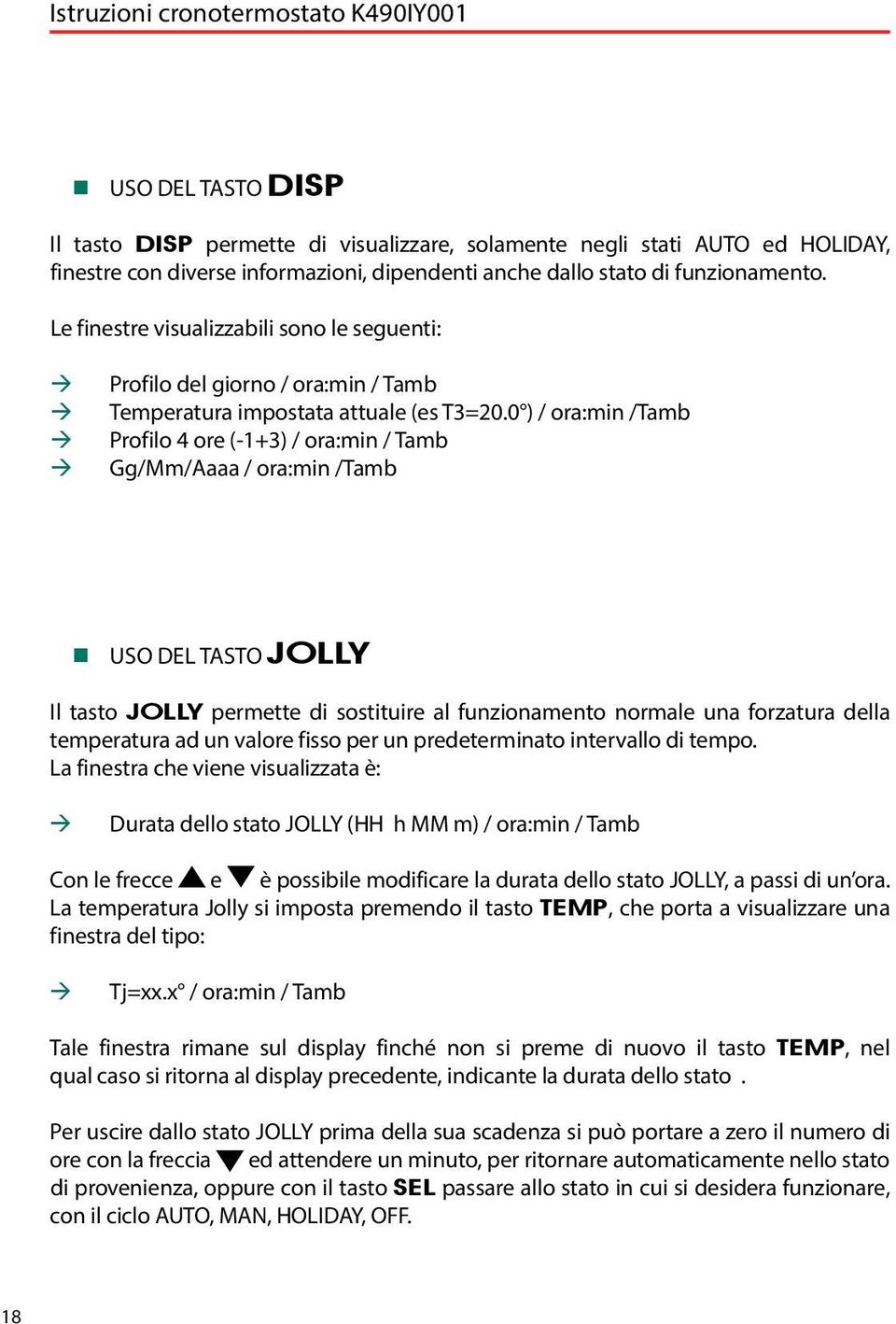 0 ) / ora:min /Tamb Profilo 4 ore (-1+3) / ora:min / Tamb Gg/Mm/Aaaa / ora:min /Tamb USO DEL TASTO JOLLY Il tasto JOLLY permette di sostituire al funzionamento normale una forzatura della temperatura