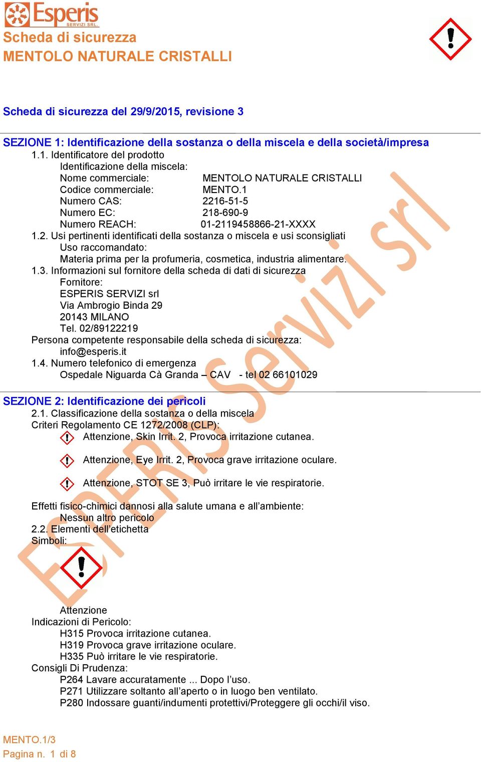 1.3. Informazioni sul fornitore della scheda di dati di sicurezza Fornitore: ESPERIS SERVIZI srl Via Ambrogio Binda 29 20143 MILANO Tel.