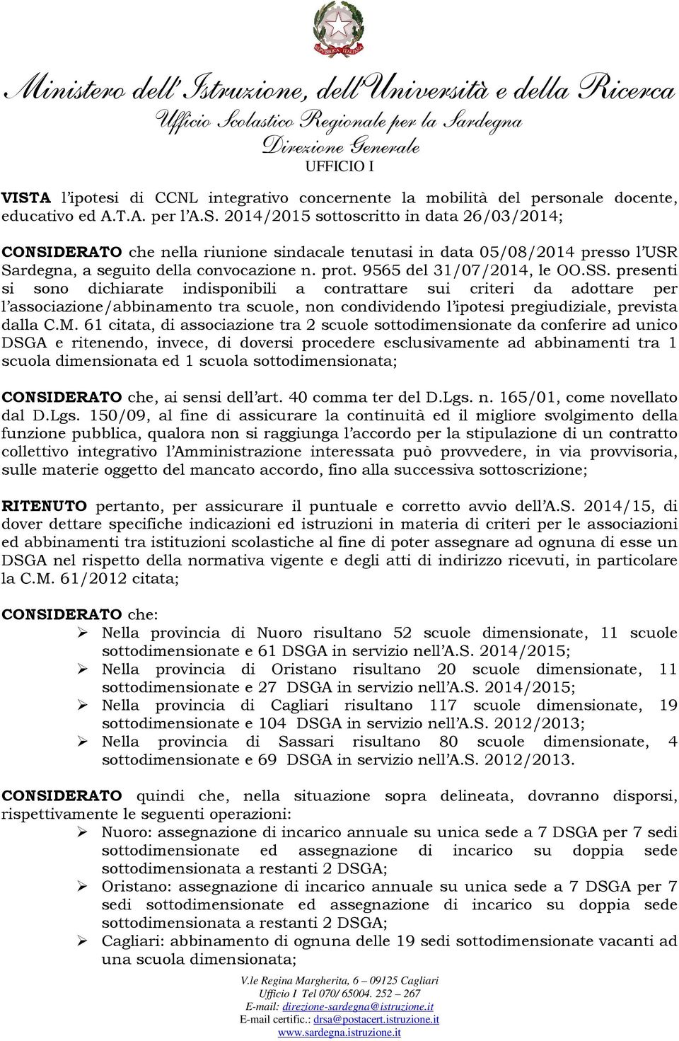 presenti si sono dichiarate indisponibili a contrattare sui criteri da adottare per l associazione/abbinamento tra scuole, non condividendo l ipotesi pregiudiziale, prevista dalla C.M.