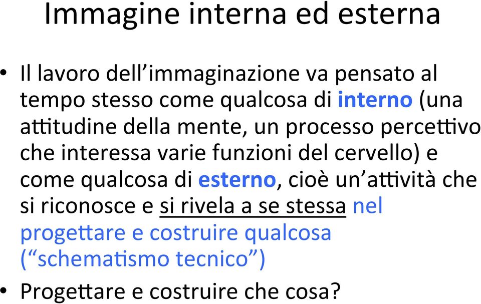 funzioni del cervello) e come qualcosa di esterno, cioè un akvità che si riconosce e si