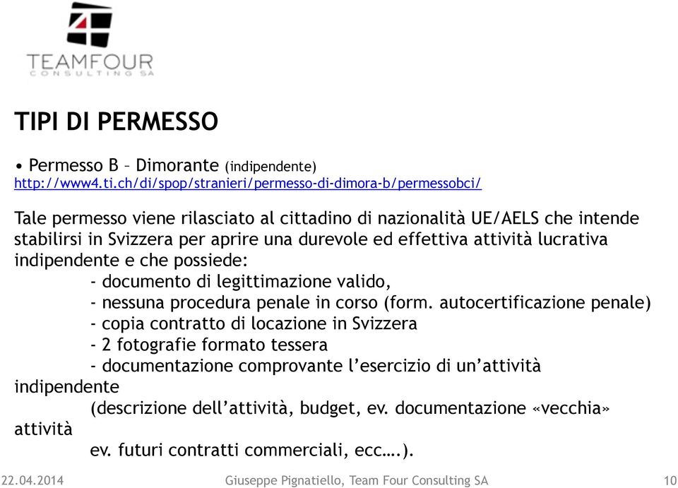 una durevole ed effettiva attività lucrativa indipendente e che possiede: - documento di legittimazione valido, - nessuna procedura penale in corso (form.