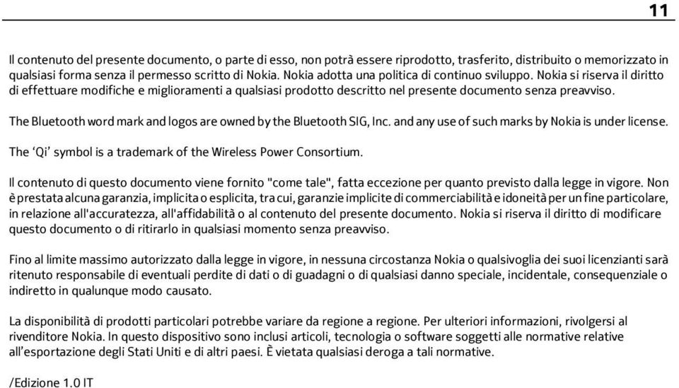 The Bluetooth word mark and logos are owned by the Bluetooth SIG, Inc. and any use of such marks by Nokia is under license. The Qi symbol is a trademark of the Wireless Power Consortium.