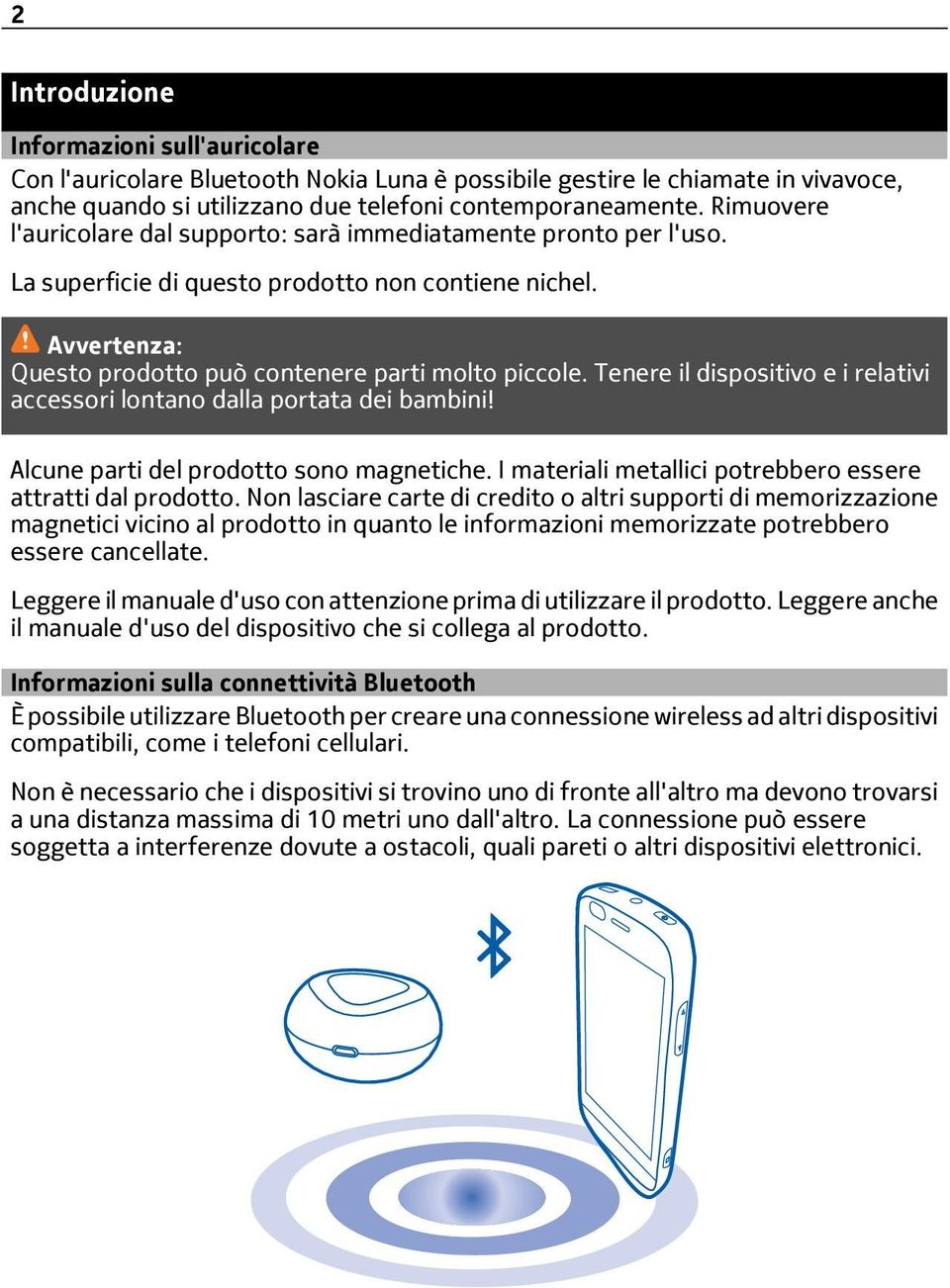 Tenere il dispositivo e i relativi accessori lontano dalla portata dei bambini! Alcune parti del prodotto sono magnetiche. I materiali metallici potrebbero essere attratti dal prodotto.