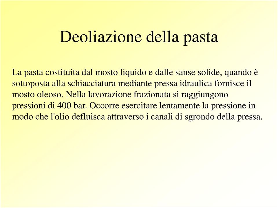 Nella lavorazione frazionata si raggiungono pressioni di 400 bar.