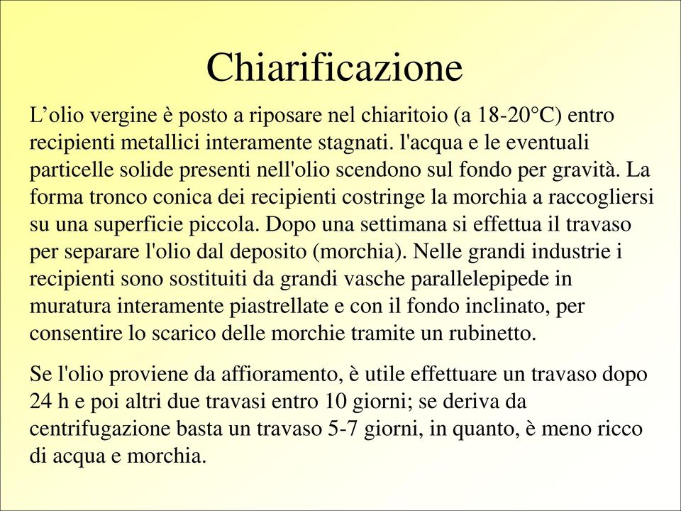 Dopo una settimana si effettua il travaso per separare l'olio dal deposito (morchia).