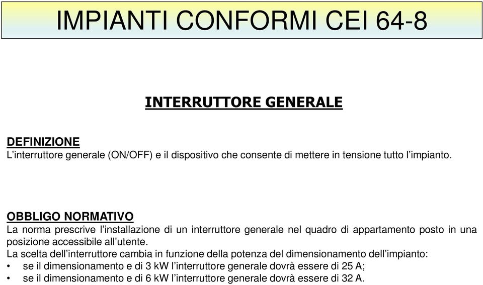 OBBLIGO NORMATIVO La norma prescrive l installazione di un interruttore generale nel quadro di appartamento posto in una posizione