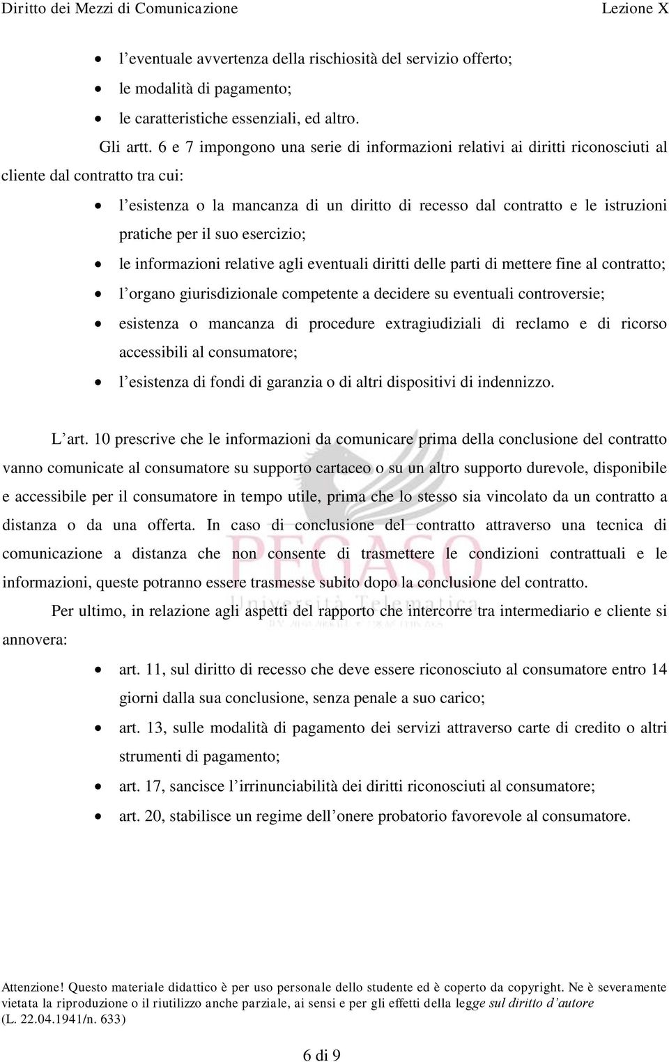 per il suo esercizio; le informazioni relative agli eventuali diritti delle parti di mettere fine al contratto; l organo giurisdizionale competente a decidere su eventuali controversie; esistenza o