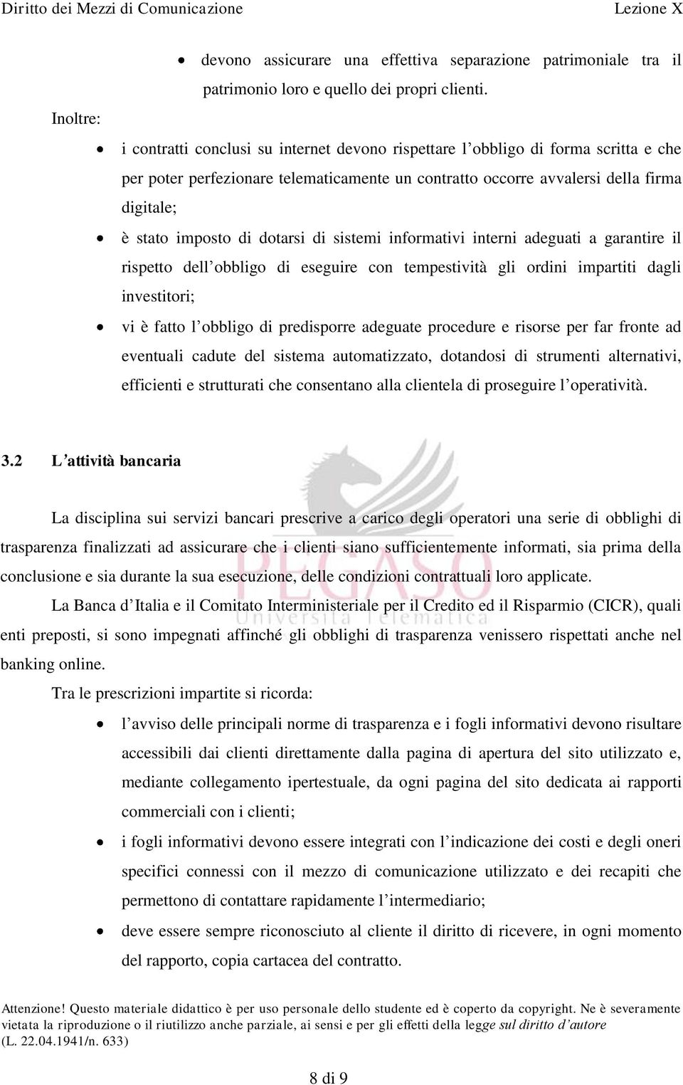 dotarsi di sistemi informativi interni adeguati a garantire il rispetto dell obbligo di eseguire con tempestività gli ordini impartiti dagli investitori; vi è fatto l obbligo di predisporre adeguate