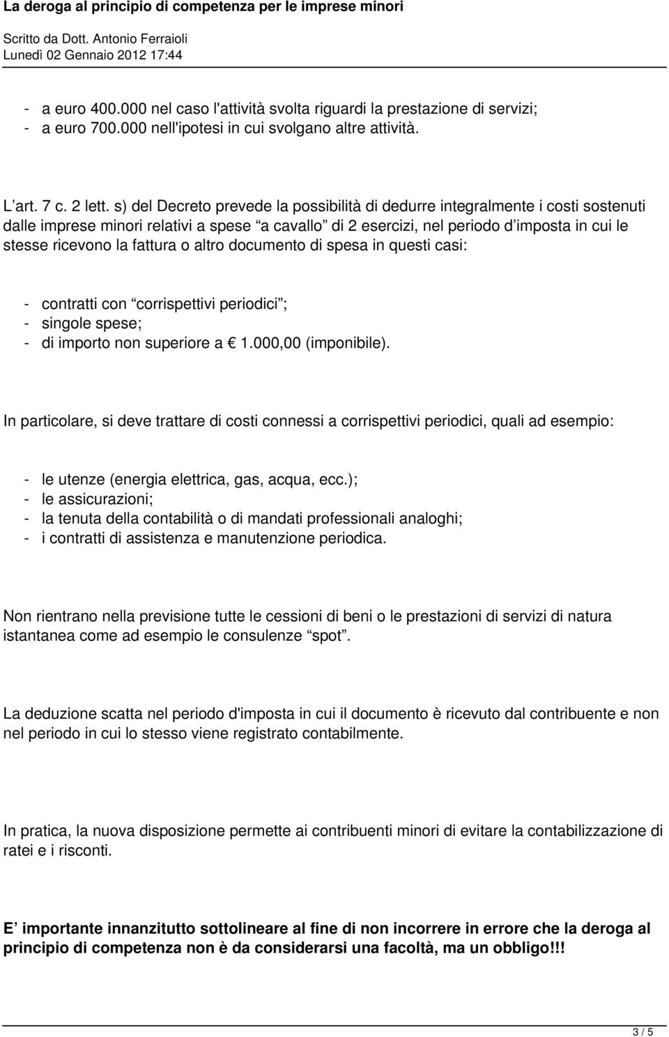 fattura o altro documento di spesa in questi casi: - contratti con corrispettivi periodici ; - singole spese; - di importo non superiore a 1.000,00 (imponibile).