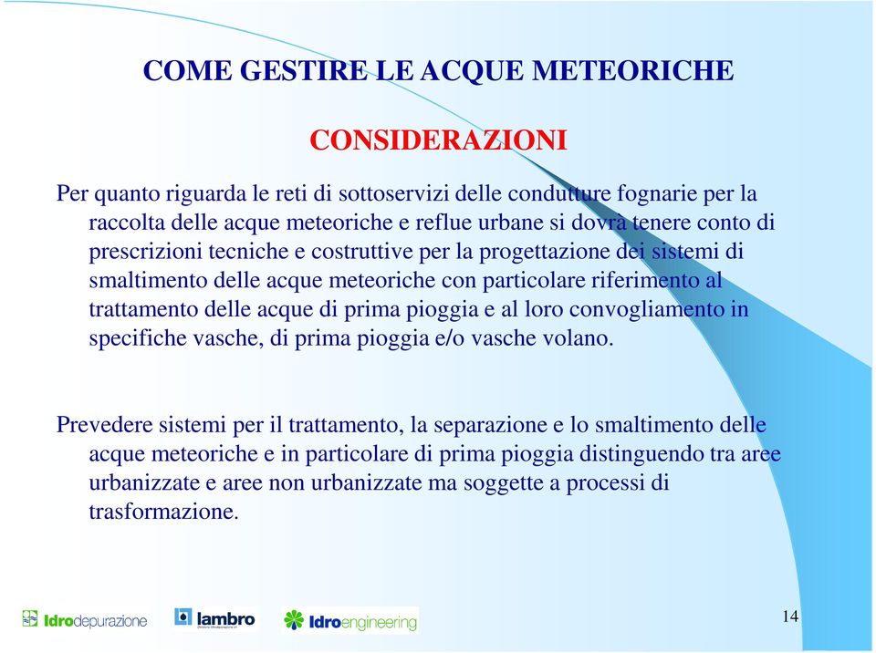 trattamento delle acque di prima pioggia e al loro convogliamento in specifiche vasche, di prima pioggia e/o vasche volano.