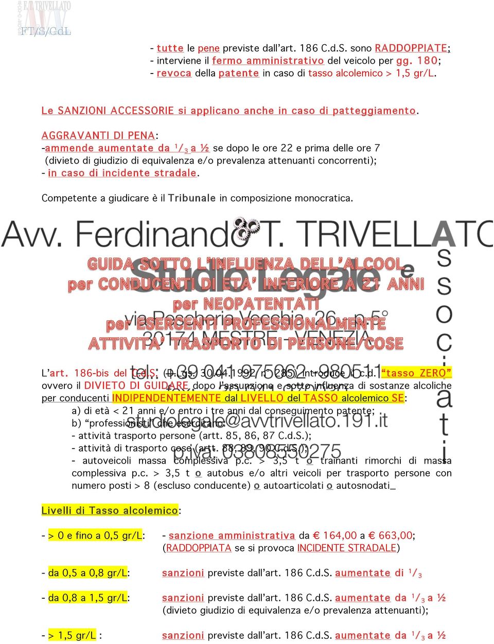 AGGRAVANTI DI PENA -am m ende aum entate da 1 / 3 a ½ se dopo le ore 22 e prima delle ore 7 (divieto di giudizio di equivalenza e/o prevalenza attenuanti concorrenti); - in caso di incidente stradale.