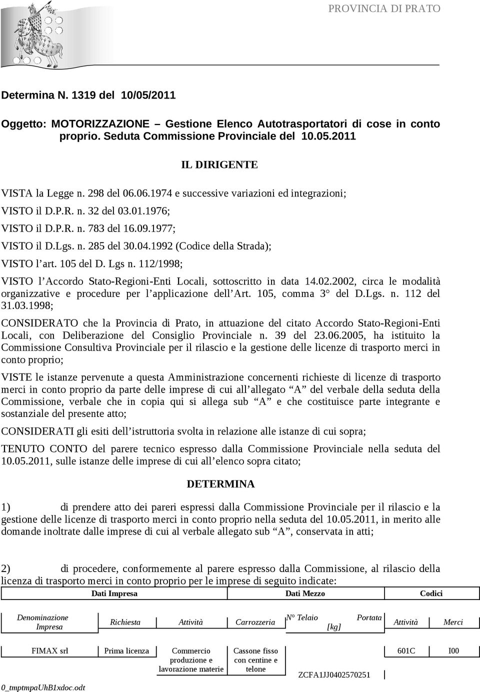 1992 (Codice della Strada); VISTO l art. 105 del D. Lgs n. 112/1998; VISTO l Accordo Stato-Regioni-Enti Locali, sottoscritto in data 14.02.