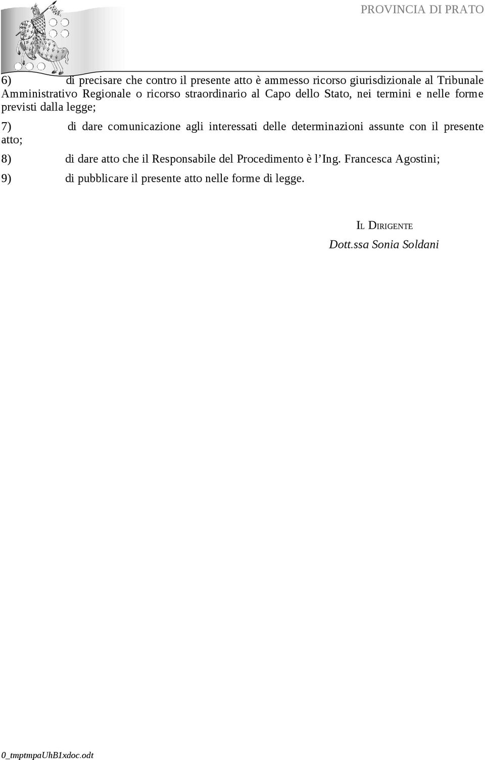 agli interessati delle determinazioni assunte con il presente atto; 8) di dare atto che il Responsabile del