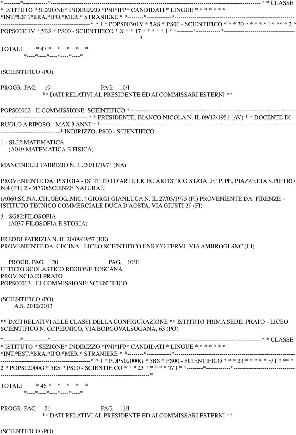 10/I POPS00002 - II COMMISSIONE: SCIENTIFICO *--------------------------------------------------------------------------------- -------------------------------------------* * PRESIDENTE: BIANCO