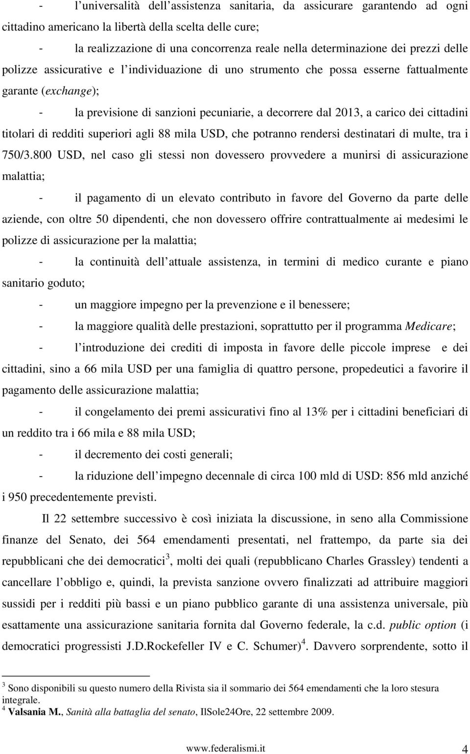 cittadini titolari di redditi superiori agli 88 mila USD, che potranno rendersi destinatari di multe, tra i 750/3.