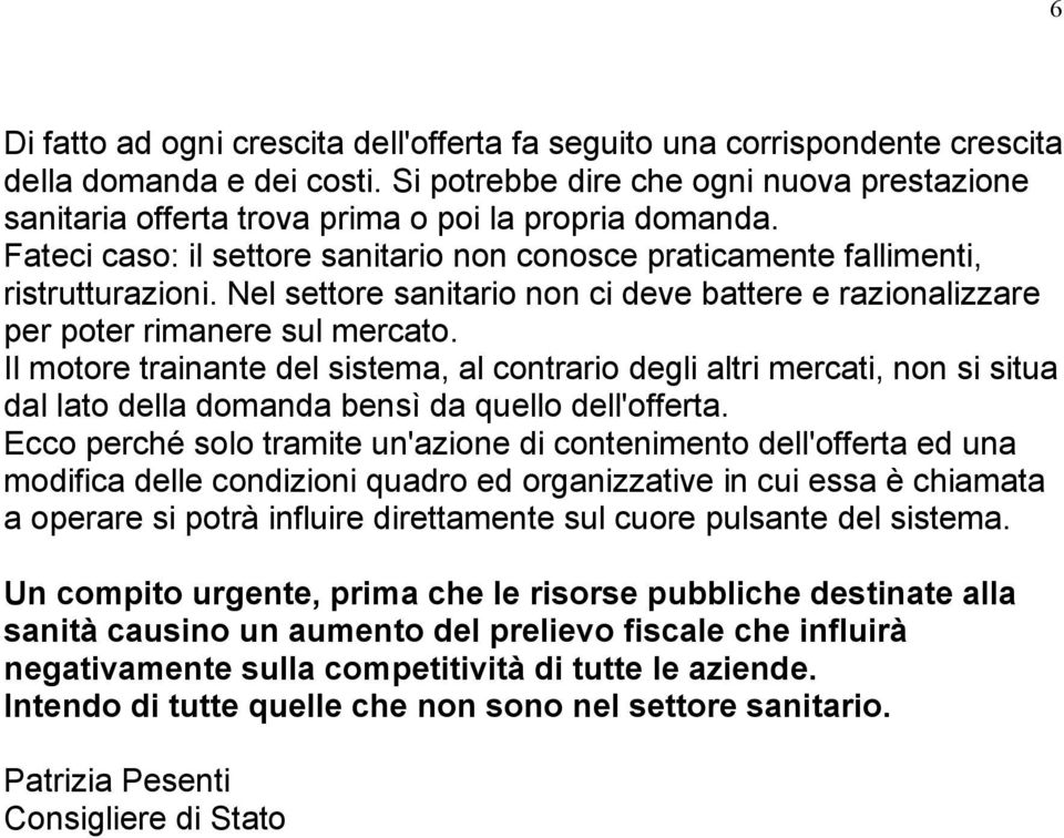 Nel settore sanitario non ci deve battere e razionalizzare per poter rimanere sul mercato.