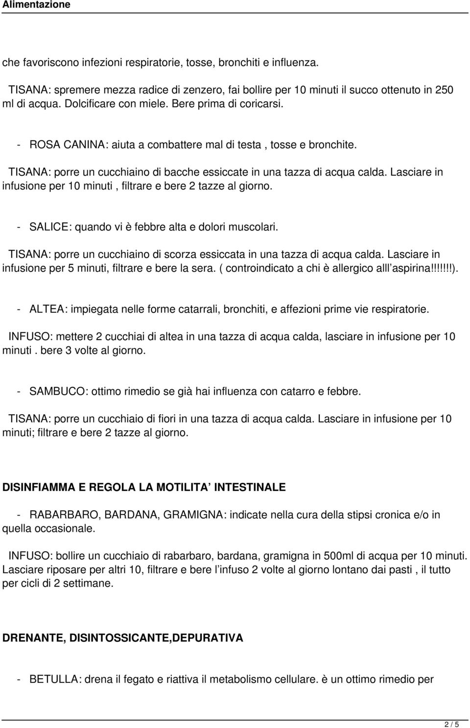 Lasciare in infusione per 10 minuti, filtrare e bere 2 tazze al giorno. - SALICE: quando vi è febbre alta e dolori muscolari.