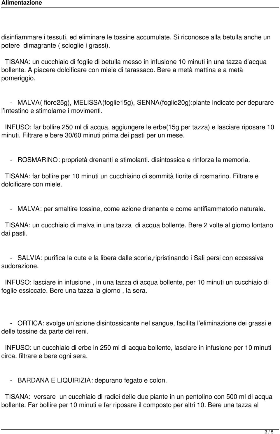 - MALVA( fiore25g), MELISSA(foglie15g), SENNA(foglie20g):piante indicate per depurare l intestino e stimolarne i movimenti.