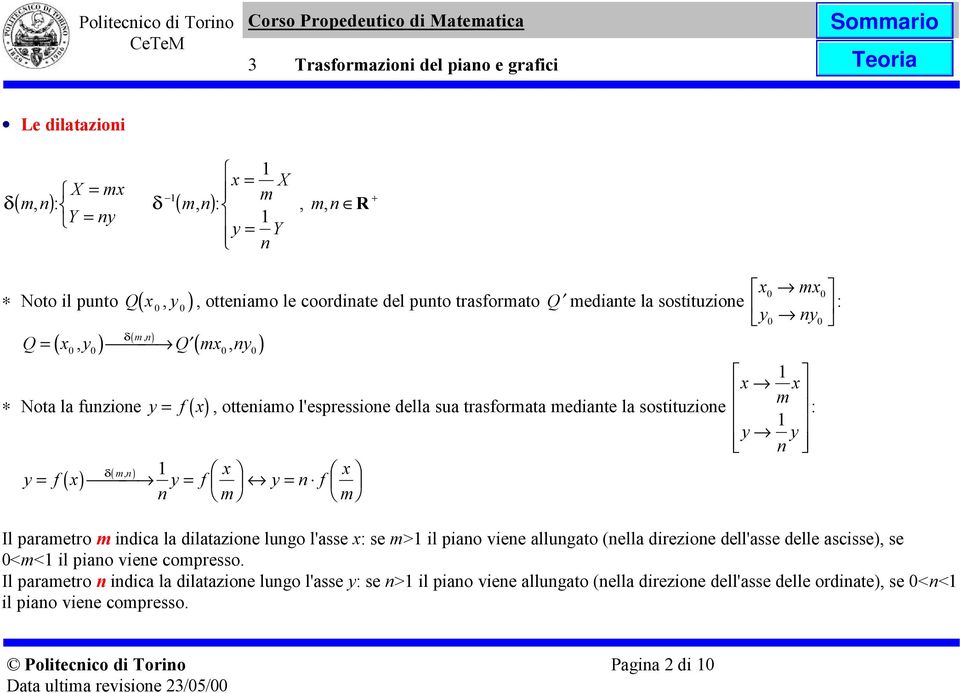 m : y n y Il parametro m indica la dilatazione lungo l'asse : se m> il piano viene allungato (nella direzione dell'asse delle ascisse), se <m< il piano viene compresso.