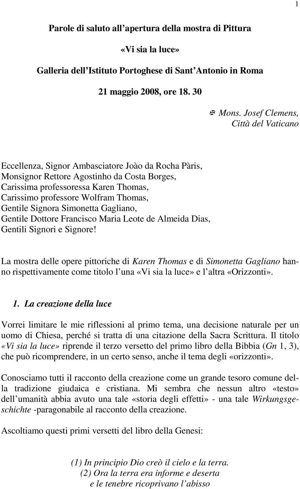 Thomas, Gentile Signora Simonetta Gagliano, Gentile Dottore Francisco Maria Leote de Almeida Dias, Gentili Signori e Signore!